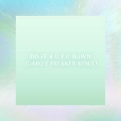 Do it 4 U ft. DWN (Darq E Freaker Remix)