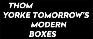 FUJI ROCK FESTIVAL '19出演記念!トム・ヨーク『Tomorrow's Modern Boxes』初CD化音源を1曲を追加収録し、装いも新たに発売決定!