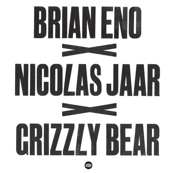 Brian Eno X Nicolas Jaar X Grizzly Bear