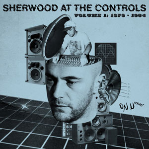 Sherwood At The Controls - Volume 1:1979-1984