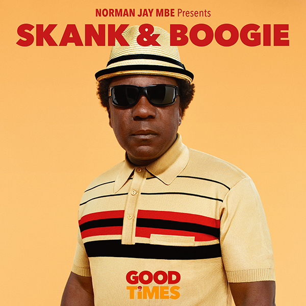 Norman Jay Mbe Pressents ’Good Times-Skank&Boogie